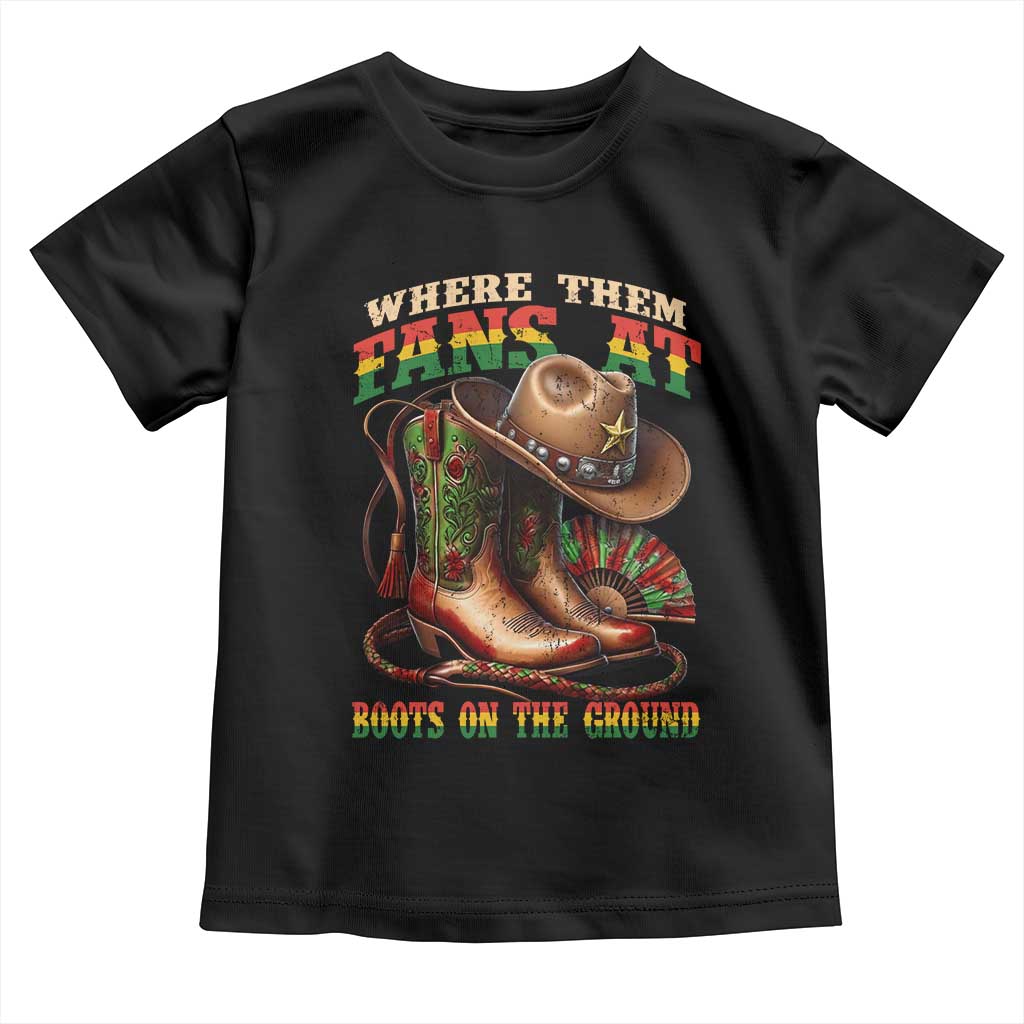 Where Them Fans At Boots On The Ground Toddler T Shirt Black Cowgirl Western Pride