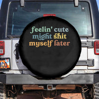 Feeling Cute Might Shit Myself Later Spare Tire Cover Funny Newborn Gift