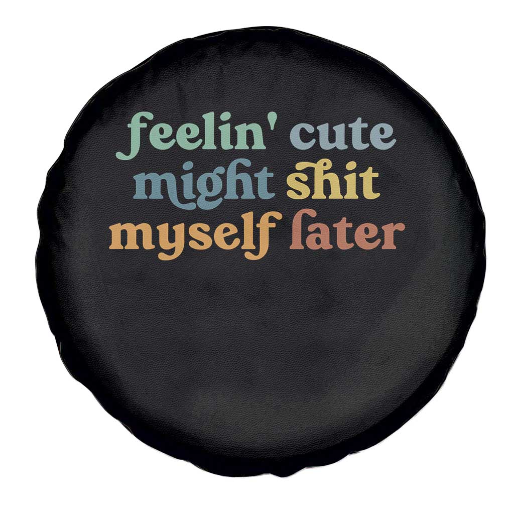 Feeling Cute Might Shit Myself Later Spare Tire Cover Funny Newborn Gift