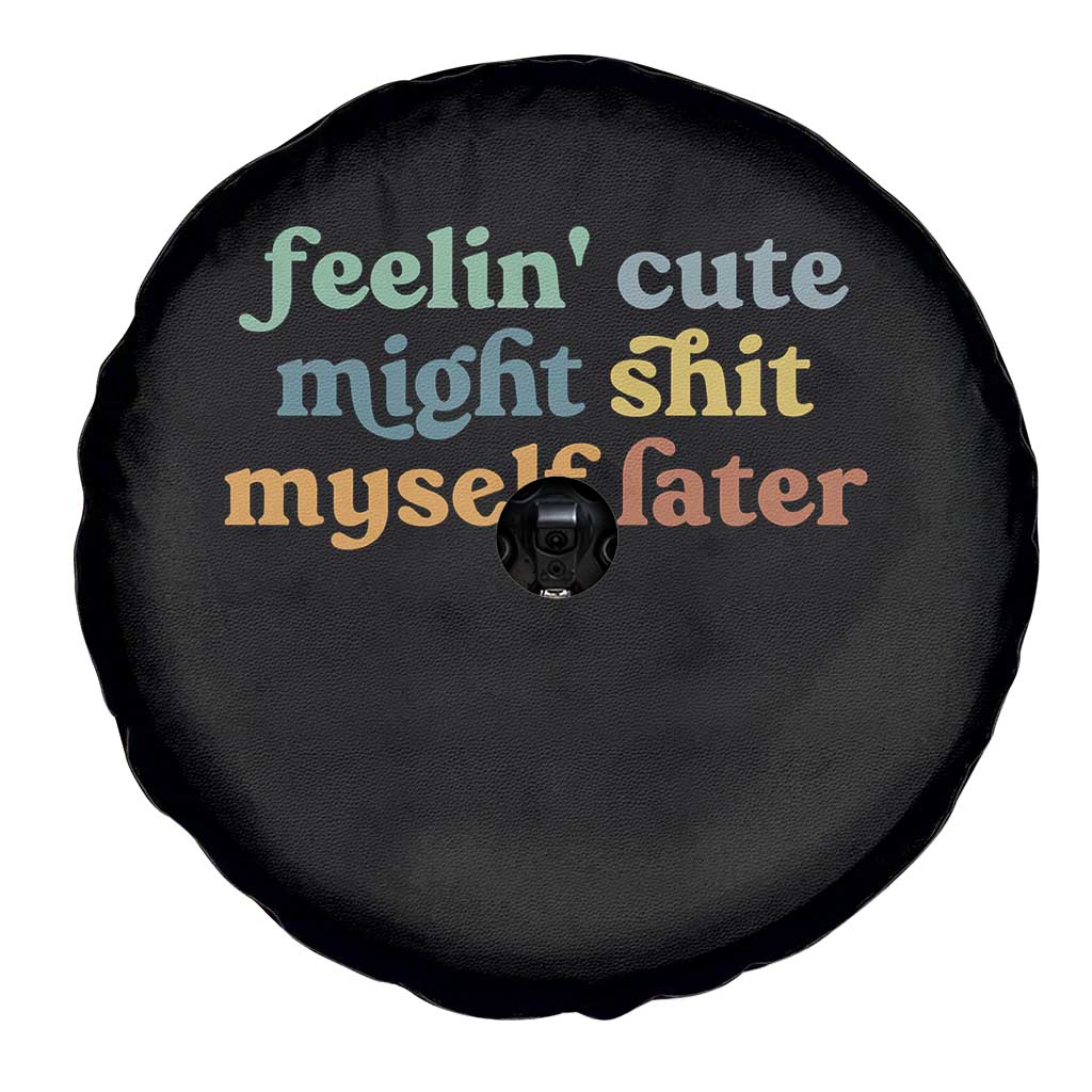 Feeling Cute Might Shit Myself Later Spare Tire Cover Funny Newborn Gift