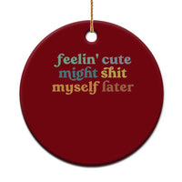 Feeling Cute Might Shit Myself Later Ceramic Ornament Funny Newborn Gift - Wonder Print Shop