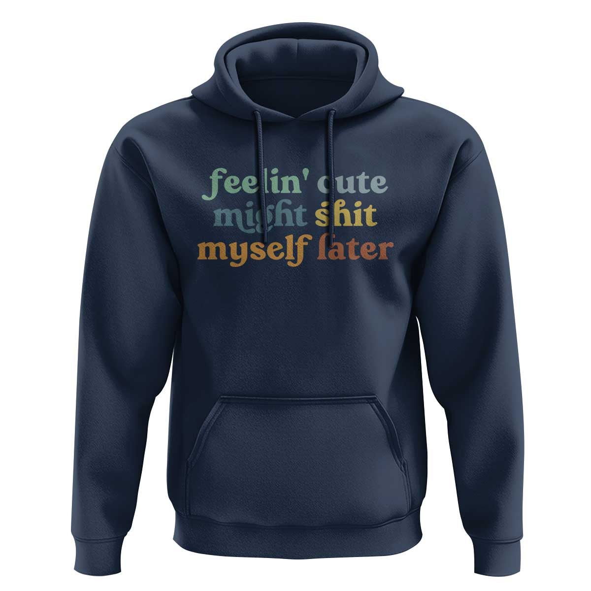 Feeling Cute Might Shit Myself Later Hoodie Funny Newborn Gift