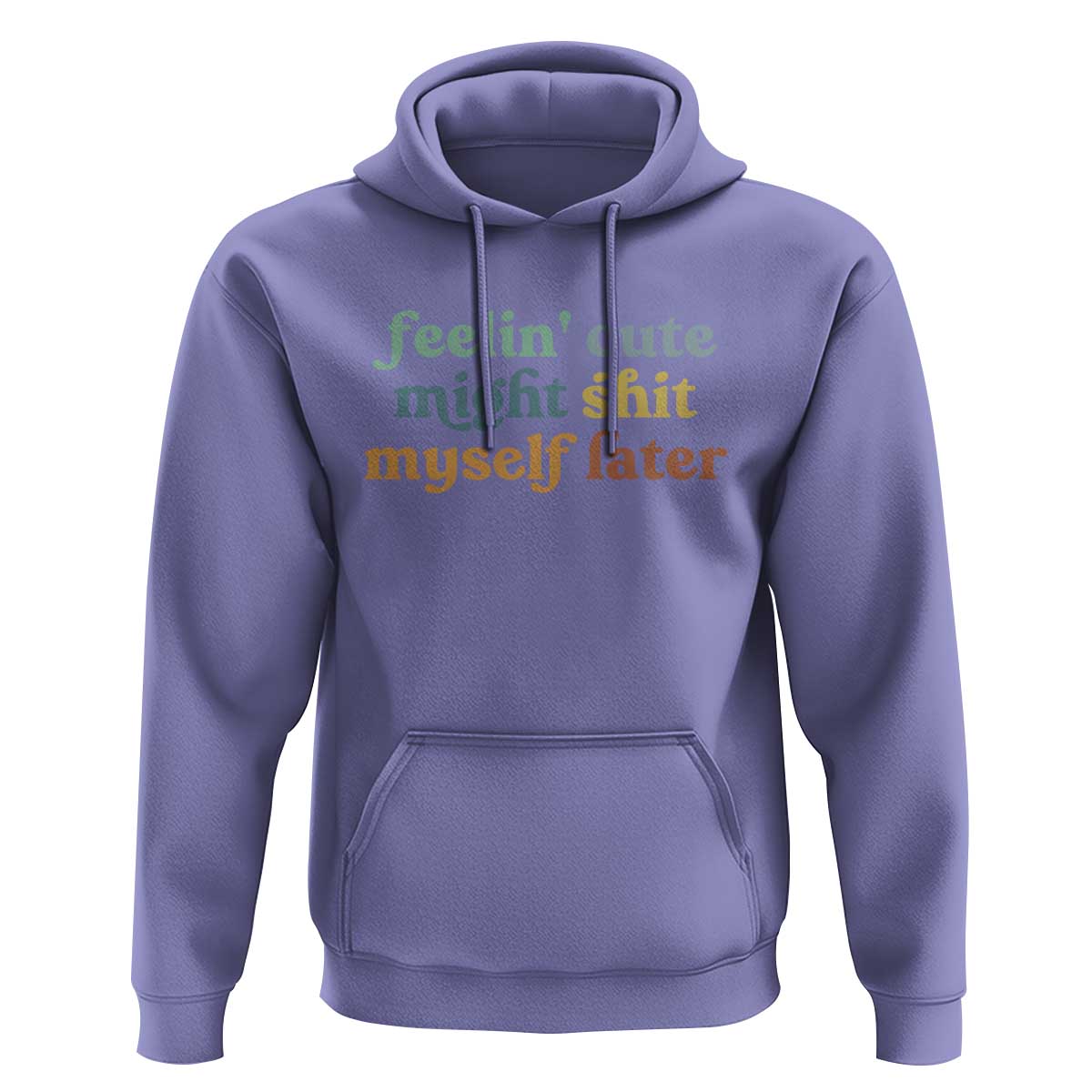 Feeling Cute Might Shit Myself Later Hoodie Funny Newborn Gift