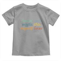 Feeling Cute Might Shit Myself Later Toddler T Shirt Funny Newborn Gift