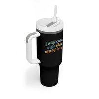 Feeling Cute Might Shit Myself Later Tumbler With Handle Funny Newborn Gift