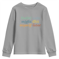 Feeling Cute Might Shit Myself Later Youth Sweatshirt Funny Newborn Gift