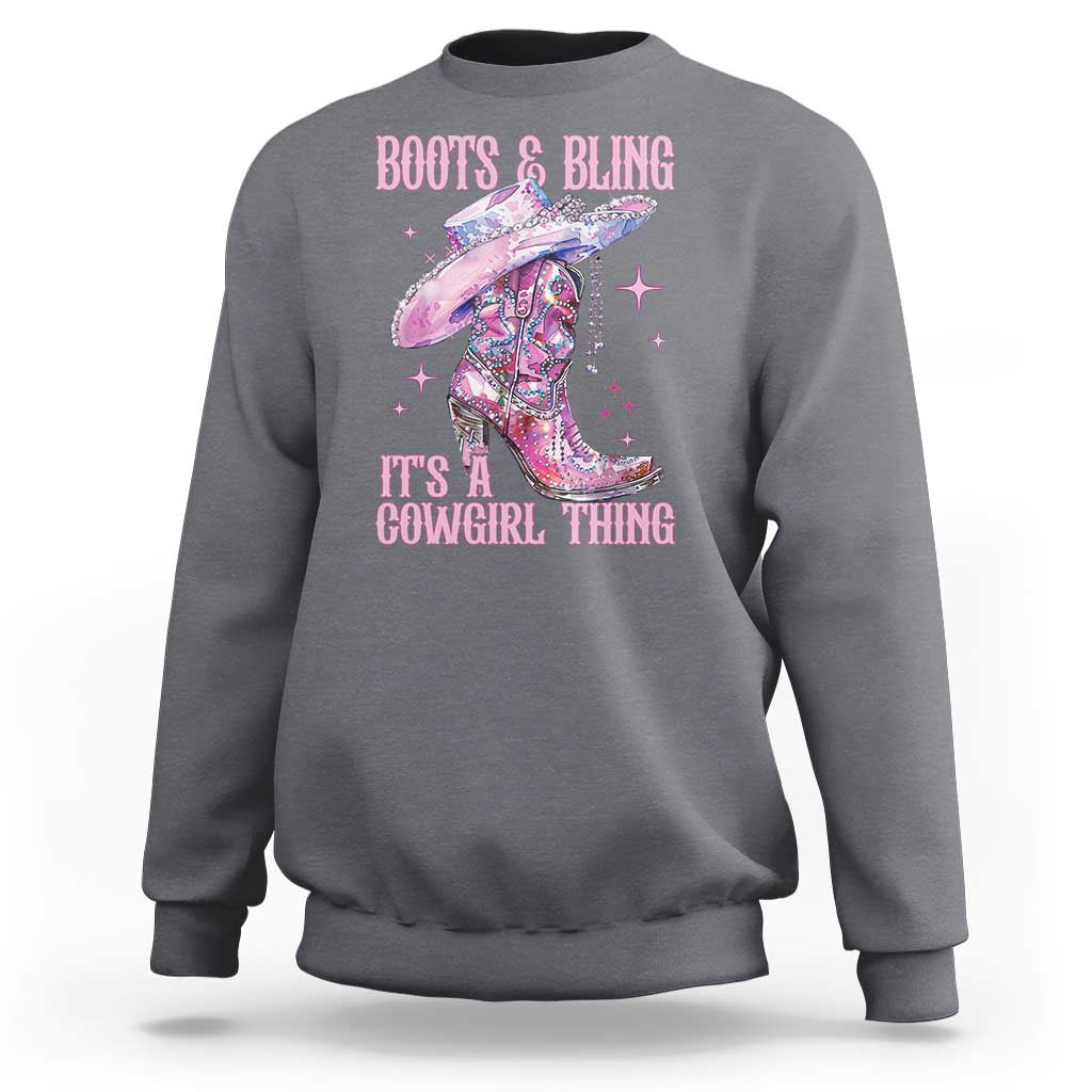 Boots and Bling Its A Cowgirl Thing Sweatshirt