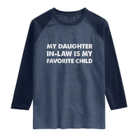 My Daughter In Law Is My Favorite Child Raglan Shirt Funny Gift For Mother-in-Law Father-in-Law