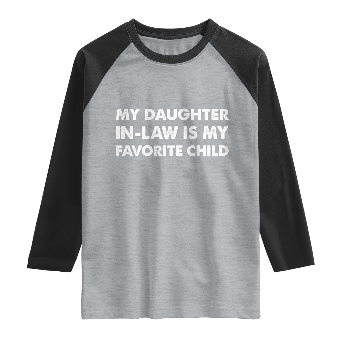 My Daughter In Law Is My Favorite Child Raglan Shirt Funny Gift For Mother-in-Law Father-in-Law