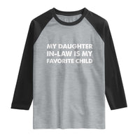 My Daughter In Law Is My Favorite Child Raglan Shirt Funny Gift For Mother-in-Law Father-in-Law