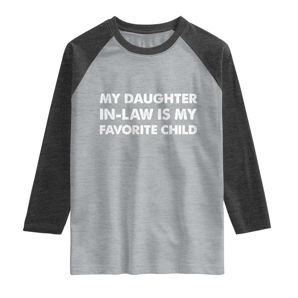 My Daughter In Law Is My Favorite Child Raglan Shirt Funny Gift For Mother-in-Law Father-in-Law