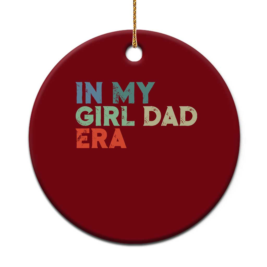 Funny In My Girl Dad Era Ceramic Ornament Fathers Day Presents From Daughter