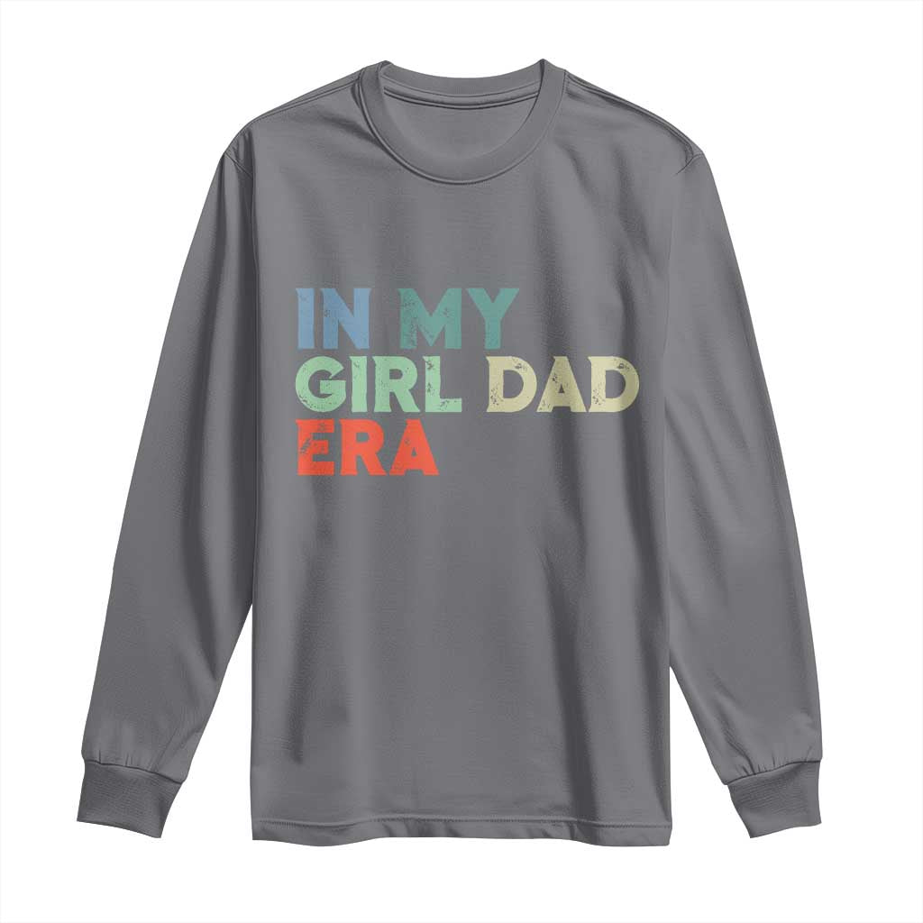 Funny In My Girl Dad Era Long Sleeve Shirt Fathers Day Presents From Daughter
