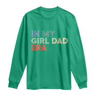 Funny In My Girl Dad Era Long Sleeve Shirt Fathers Day Presents From Daughter