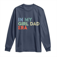 Funny In My Girl Dad Era Long Sleeve Shirt Fathers Day Presents From Daughter