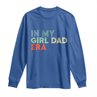 Funny In My Girl Dad Era Long Sleeve Shirt Fathers Day Presents From Daughter