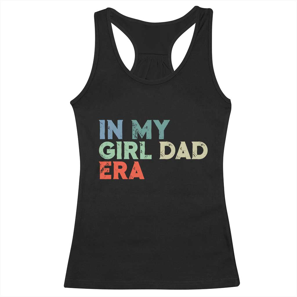 Funny In My Girl Dad Era Racerback Tank Top Fathers Day Presents From Daughter
