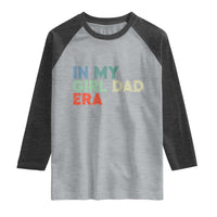 Funny In My Girl Dad Era Raglan Shirt Fathers Day Presents From Daughter