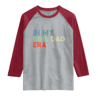 Funny In My Girl Dad Era Raglan Shirt Fathers Day Presents From Daughter