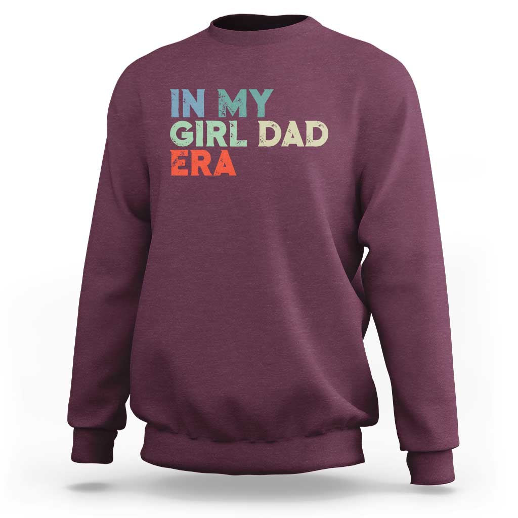 Funny In My Girl Dad Era Sweatshirt Fathers Day Presents From Daughter