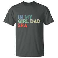 Funny In My Girl Dad Era T Shirt Fathers Day Presents From Daughter