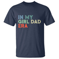 Funny In My Girl Dad Era T Shirt Fathers Day Presents From Daughter
