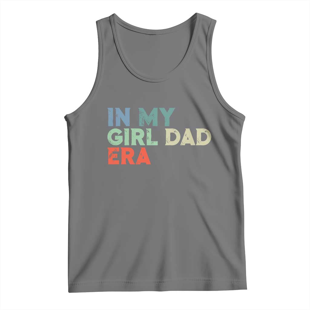 Funny In My Girl Dad Era Tank Top Fathers Day Presents From Daughter