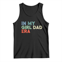 Funny In My Girl Dad Era Tank Top Fathers Day Presents From Daughter