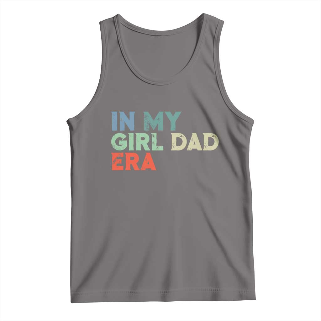 Funny In My Girl Dad Era Tank Top Fathers Day Presents From Daughter
