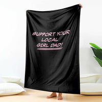 Support Your Local Girl Dad Throw Blanket Dads Of Daughters Fathers Day