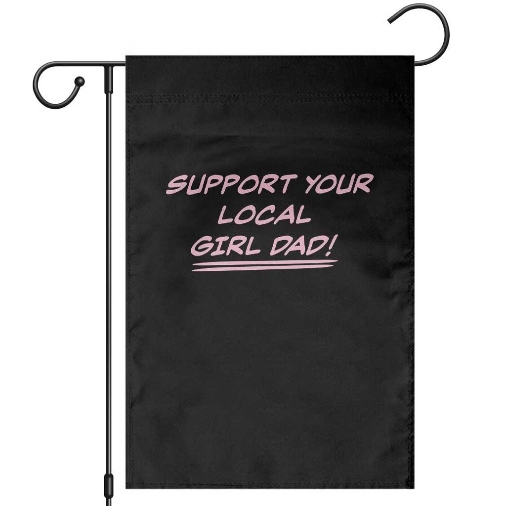 Support Your Local Girl Dad Garden Flag Dads Of Daughters Fathers Day