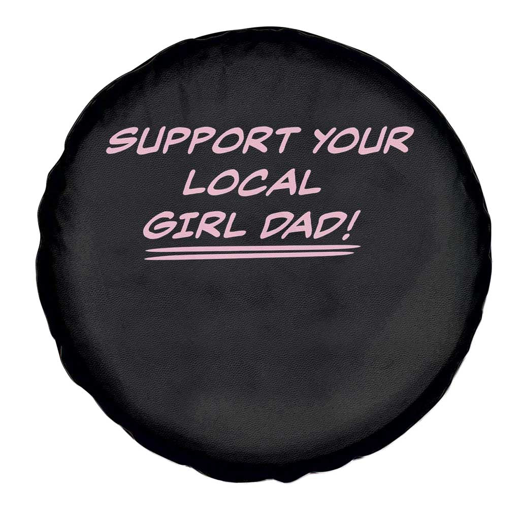 Support Your Local Girl Dad Spare Tire Cover Dads Of Daughters Fathers Day