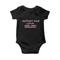 Support Your Local Girl Dad Baby Onesie Dads Of Daughters Fathers Day