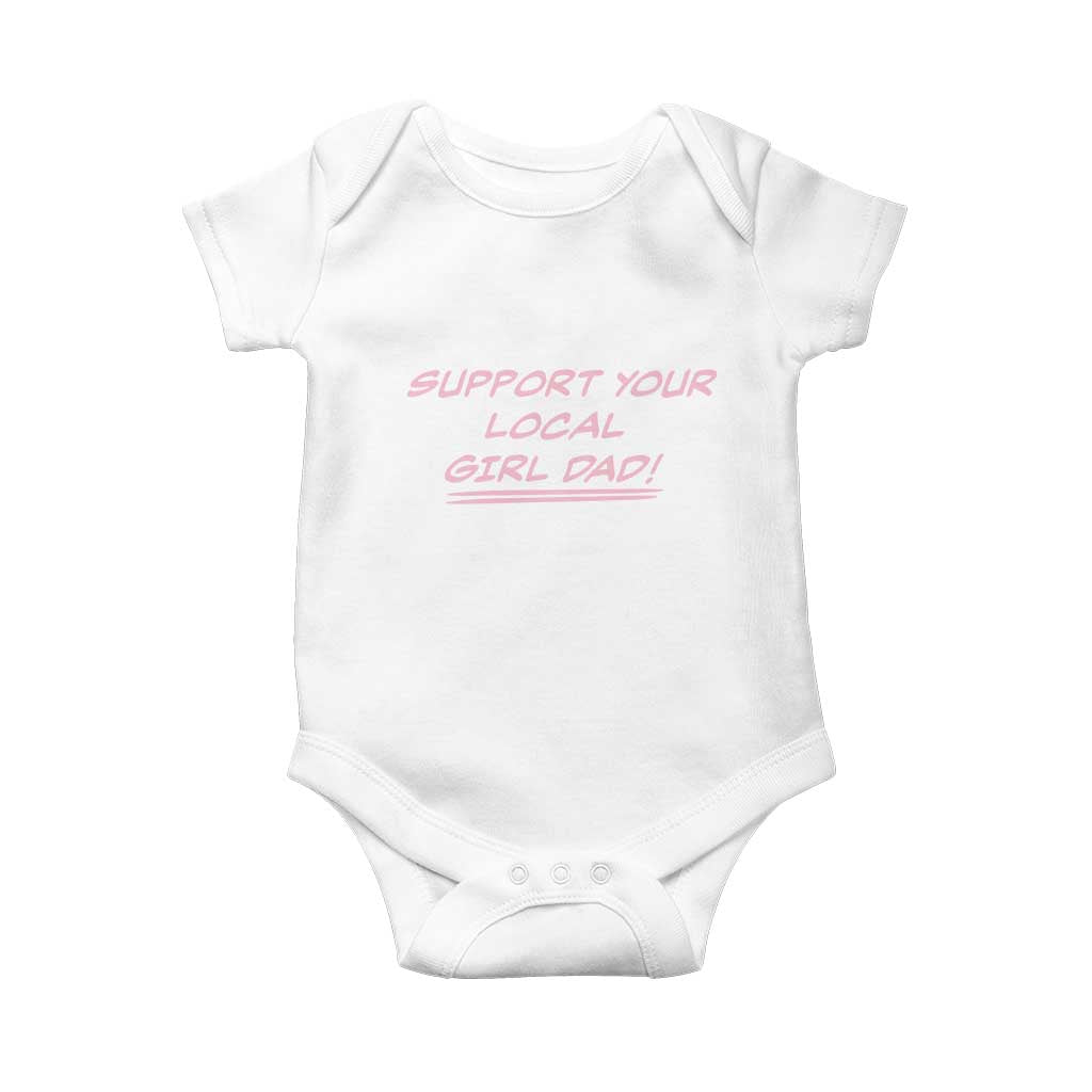 Support Your Local Girl Dad Baby Onesie Dads Of Daughters Fathers Day