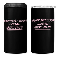 Support Your Local Girl Dad 4 in 1 Can Cooler Tumbler Dads Of Daughters Fathers Day