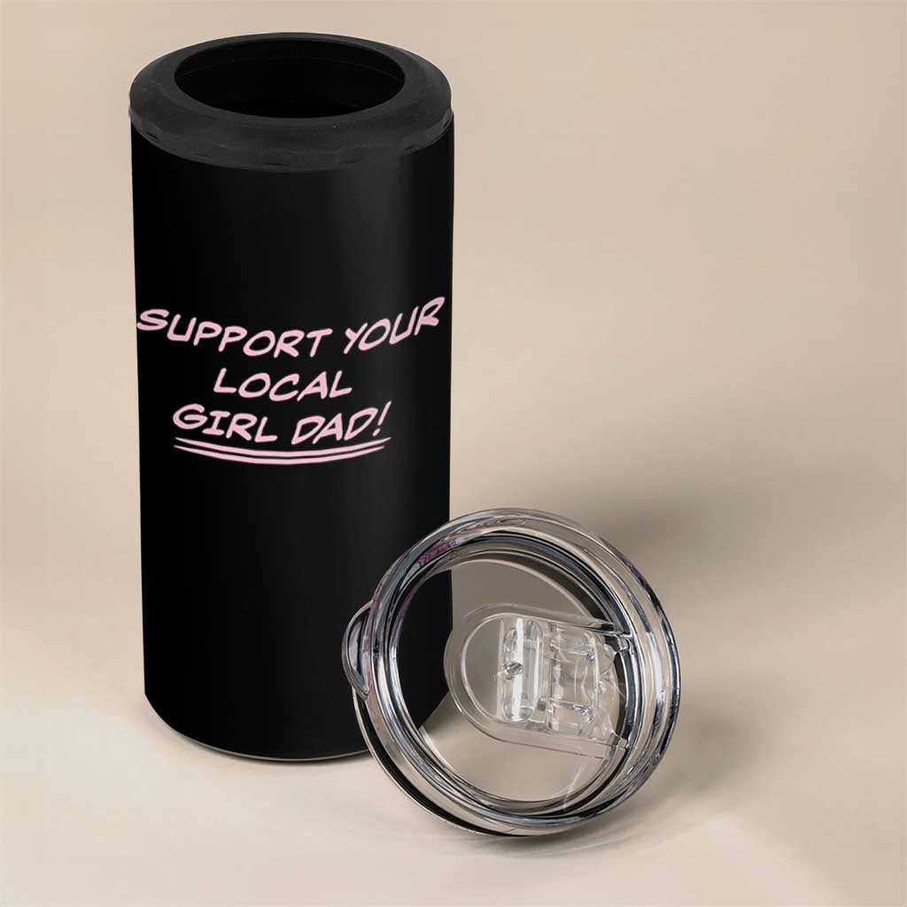 Support Your Local Girl Dad 4 in 1 Can Cooler Tumbler Dads Of Daughters Fathers Day