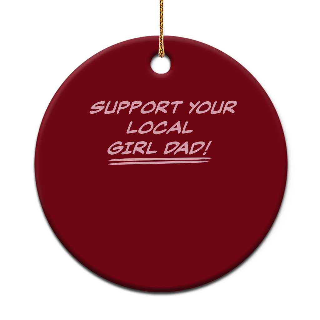 Support Your Local Girl Dad Ceramic Ornament Dads Of Daughters Fathers Day
