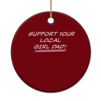 Support Your Local Girl Dad Ceramic Ornament Dads Of Daughters Fathers Day