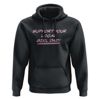 Support Your Local Girl Dad Hoodie Dads Of Daughters Fathers Day