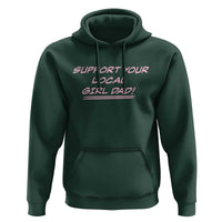 Support Your Local Girl Dad Hoodie Dads Of Daughters Fathers Day