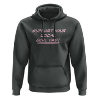Support Your Local Girl Dad Hoodie Dads Of Daughters Fathers Day