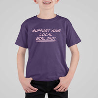 Support Your Local Girl Dad T Shirt For Kid Dads Of Daughters Fathers Day