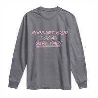 Support Your Local Girl Dad Long Sleeve Shirt Dads Of Daughters Fathers Day