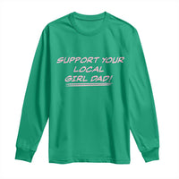 Support Your Local Girl Dad Long Sleeve Shirt Dads Of Daughters Fathers Day