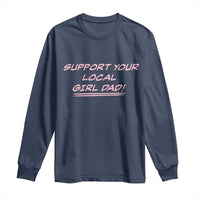 Support Your Local Girl Dad Long Sleeve Shirt Dads Of Daughters Fathers Day