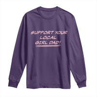 Support Your Local Girl Dad Long Sleeve Shirt Dads Of Daughters Fathers Day