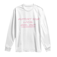 Support Your Local Girl Dad Long Sleeve Shirt Dads Of Daughters Fathers Day