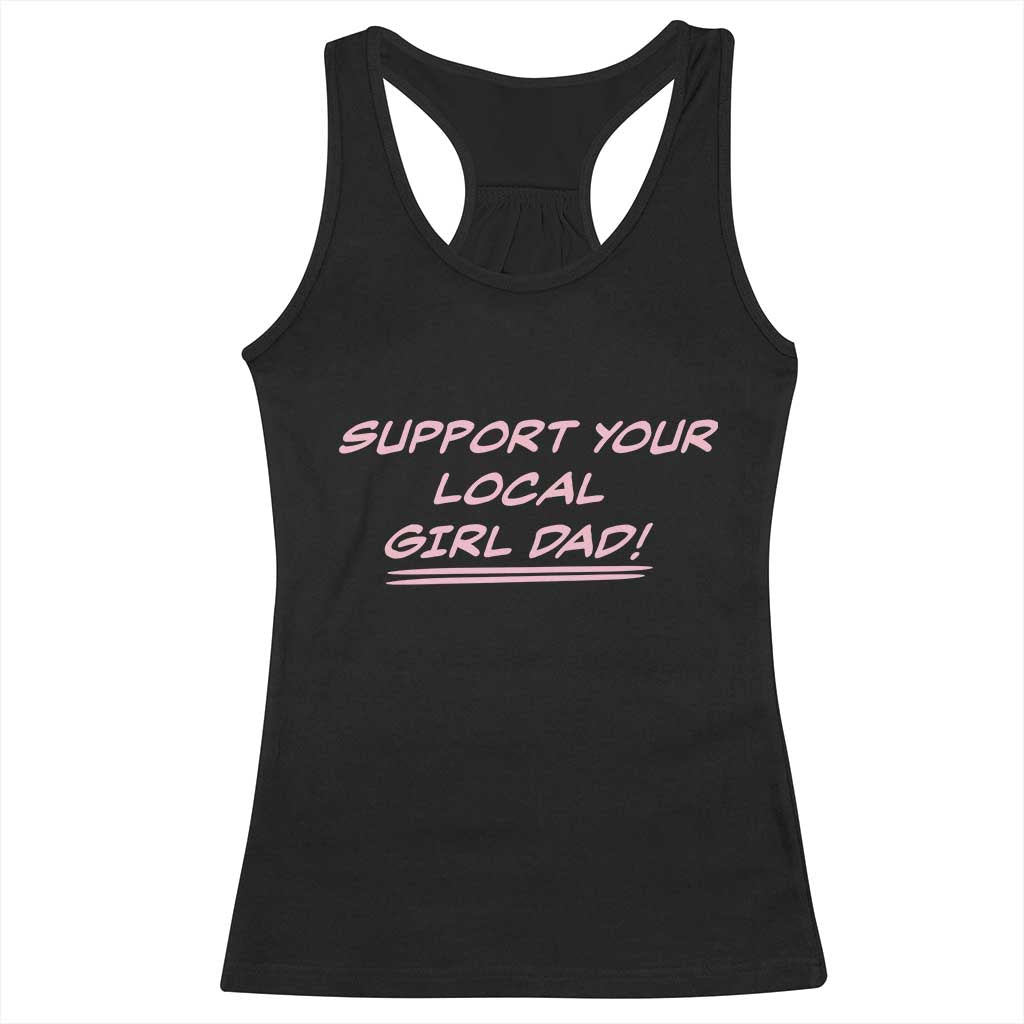 Support Your Local Girl Dad Racerback Tank Top Dads Of Daughters Fathers Day