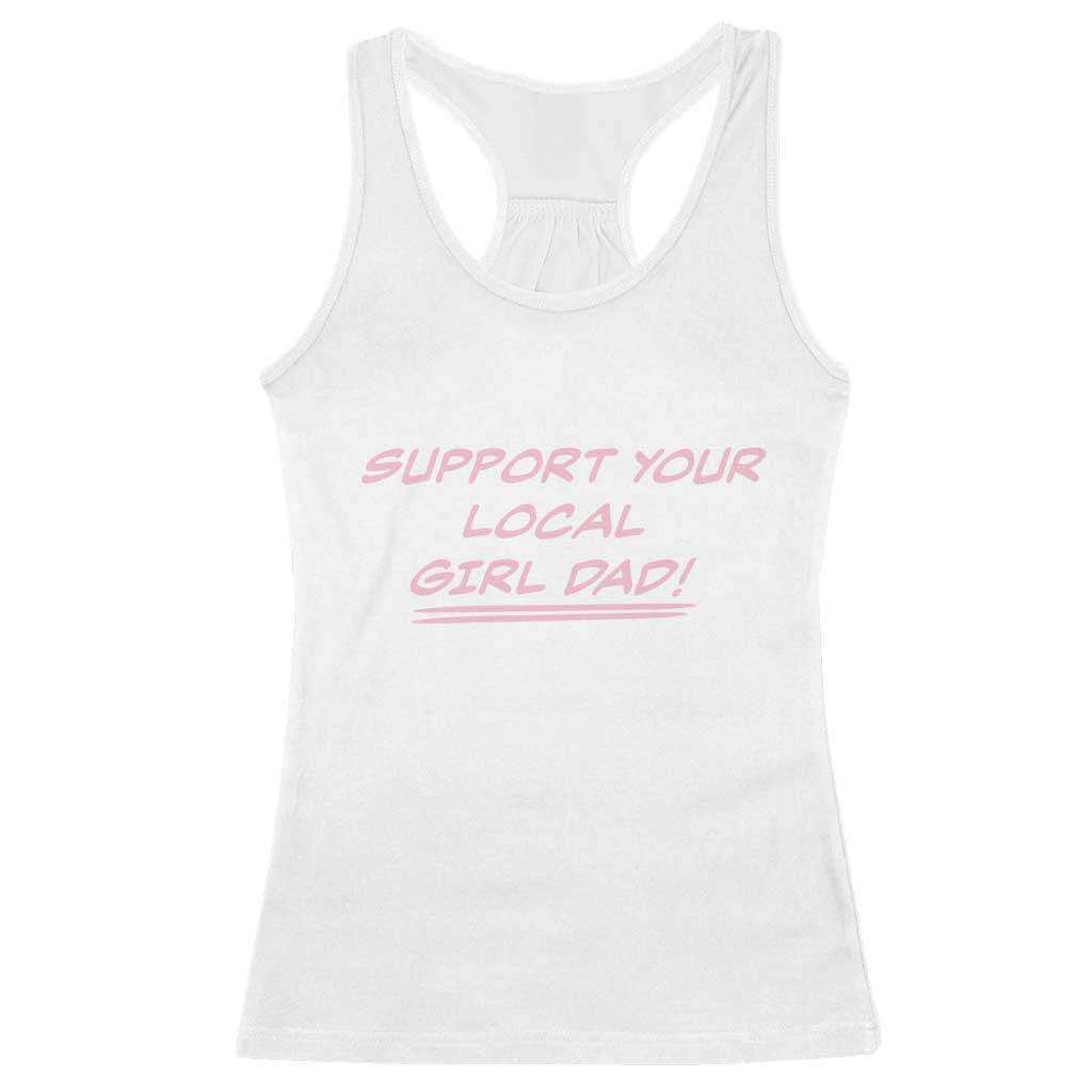 Support Your Local Girl Dad Racerback Tank Top Dads Of Daughters Fathers Day