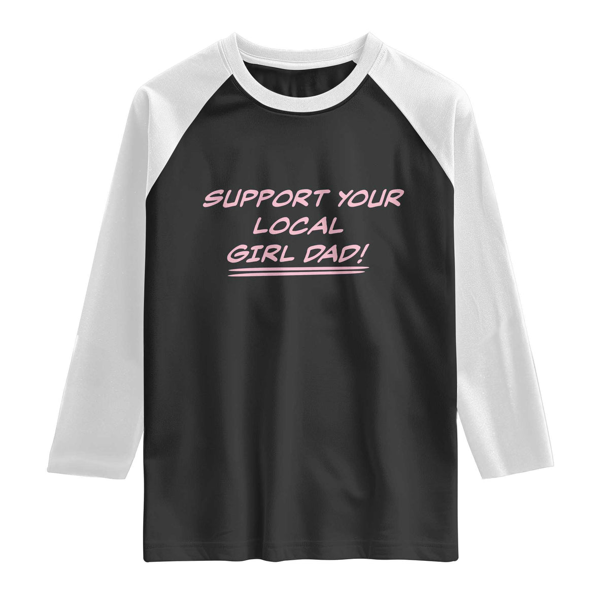 Support Your Local Girl Dad Raglan Shirt Dads Of Daughters Fathers Day